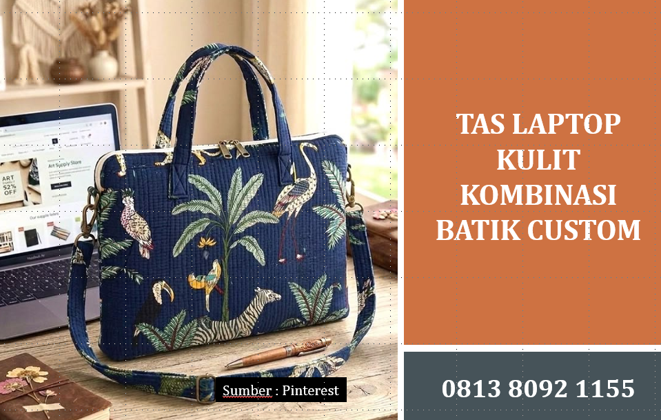 Tas Laptop Kulit Kombinasi Batik Custom: Solusi Gaya Eksklusif Professionals Modern